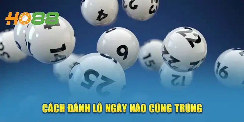 Chia Sẻ Cách Đánh Lô Ngày Nào Cũng Trúng & Lưu Ý Cần Thiết