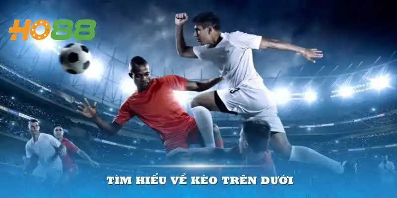 Các loại kèo trên kèo dưới phổ biến hiện nay