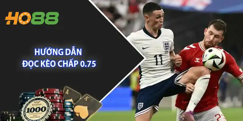 Hướng dẫn cách đọc kèo chấp 0.75 trái cho tân thủ