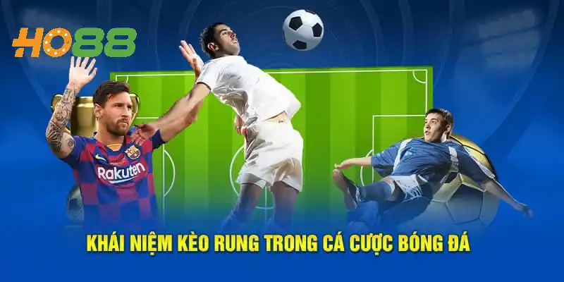 Khái niệm kèo rung trong bóng đá là gì?