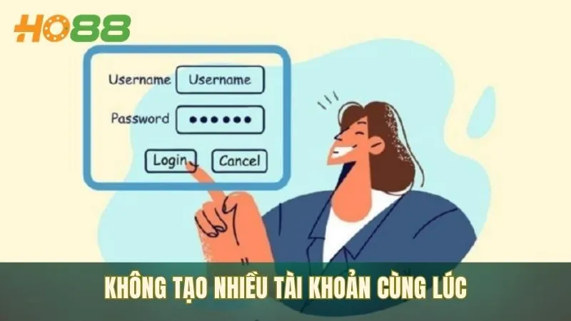 Không cố ý tạo nhiều tài khoản cùng lúc để trục lợi