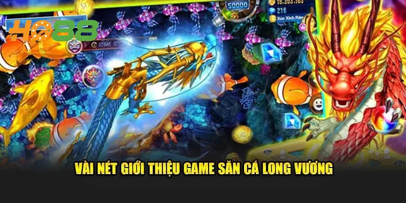 Giới thiệu vài nét về game Bắn Cá Long Vương online