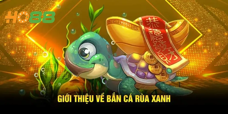 Giới thiệu đôi nét về game Săn Cá Rùa Xanh online